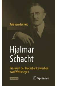 Hjalmar Schacht  - Präsident der Reichsbank zwischen zwei Weltkriegen