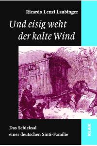 Und eisig weht der kalte Wind  - Das Schicksal einer deutschen Sinti-Familie