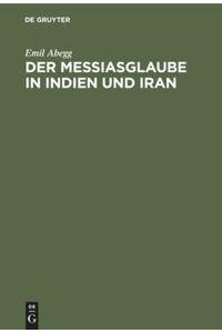 Der Messiasglaube in Indien und Iran  - Auf Grund der Quellen