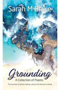 Grounding  - A Collection of Poems - The Business of peace-making, culture and decision-making