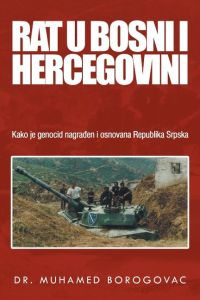 Rat U Bosni I Hercegovini  - Kako Je Genocid Nagraen I Osnovana Republika Srpska