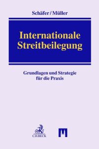 Internationale Streitbeilegung  - Grundlagen und Strategie für die Praxis
