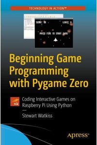 Beginning Game Programming with Pygame Zero  - Coding Interactive Games on Raspberry Pi Using Python