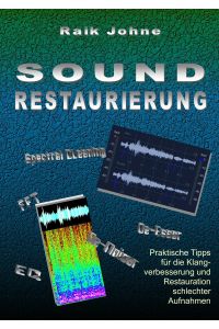 Sound-Restaurierung  - Praktische Tipps für die Klangverbesserung und Restauration schlechter Aufnahmen