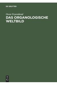 Das organologische Weltbild  - Eine philosophisch-naturwissenschaftliche. Theorie des Organischen