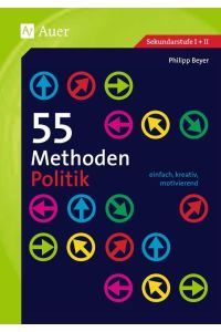 55 Methoden Politik  - einfach, kreativ, motivierend (5. bis 13. Klasse)