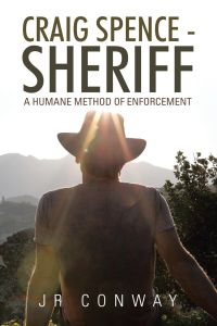 Craig Spence - Sheriff  - A Humane Method of Enforcement