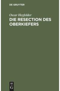 Die Resection des Oberkiefers  - Eine Monographie