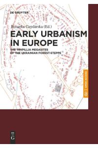 Early Urbanism in Europe  - The Trypillia Megasites of the Ukrainian Forest-Steppe
