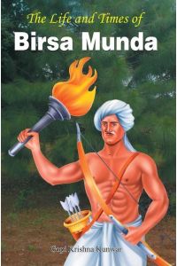 THE LIFE AND TIMES OF BIRSA MUNDA