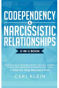 Codependency and Narcissistic Relationships  - Discover How to Recover, Protect and Heal Yourself after a Toxic Abusive Relationship in Just 7 Days + Step-By-Step Recovery Plan
