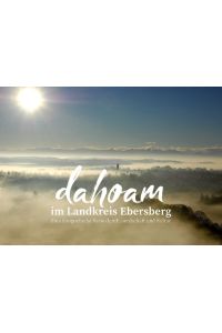 dahoam  - im Landkreis Ebersberg eine fotografische Reise durch Landschaft und Kultur