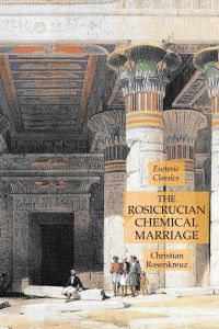 The Rosicrucian Chemical Marriage  - Esoteric Classics