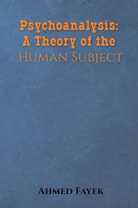 Psychoanalysis  - A Theory of the Human Subject