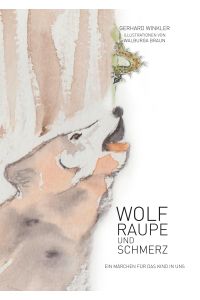 Wolf, Raupe und Schmerz  - Ein Märchen für das Kind in uns