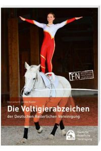 Die Voltigierabzeichen der Deutschen Reiterlichen Vereinigung  - Ein Buch für alle Voltigierer, die mehr über Voltigieren und Pferde wissen wollen!