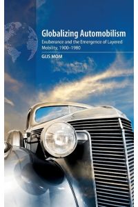 Globalizing Automobilism  - Exuberance and the Emergence of Layered Mobility, 1900-1980