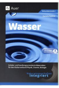 Naturwissenschaften integriert: Wasser  - Schüler- und handlungsorientierte Materialien für den Fächerverbund Physik, Chemie, Biologie (5. bis 7. Klasse)