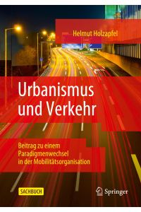 Urbanismus und Verkehr  - Beitrag zu einem Paradigmenwechsel in der Mobilitätsorganisation