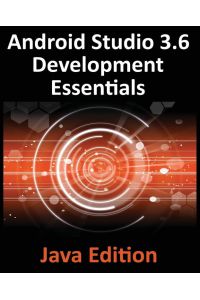Android Studio 3. 6 Development Essentials - Java Edition - Developing Android 9 (Q) Apps Using Android Studio 3.5, Java and Android Jetpack
