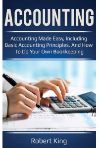 Accounting  - Accounting made easy, including basic accounting principles, and how to do your own bookkeeping!