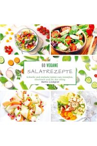 60 vegane Salatrezepte  - Schnelle und einfache Salate zum Genießen, Abnehmen und für den Alltag