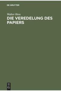 Die Veredelung des Papiers  - Ein Praktisches Handbuch für die Papierverarbeitung und das Schmückende Gewerbe