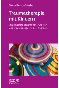 Traumatherapie mit Kindern  - Strukturierte Trauma-Intervention und traumabezogene Spieltherapie