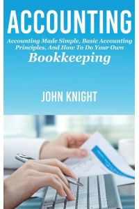 Accounting  - Accounting made simple, basic accounting principles, and how to do your own bookkeeping