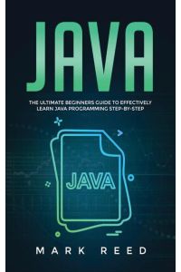 Java - The ultimate beginners guide to effectively learn Java programming step-by-step