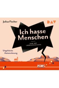 Ich hasse Menschen 2. Eine Art Liebesgeschichte  - Lesung mit Julius Fischer