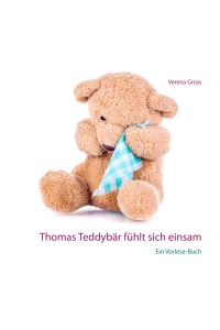 Thomas Teddybär fühlt sich einsam  - Ein Vorlese-Buch
