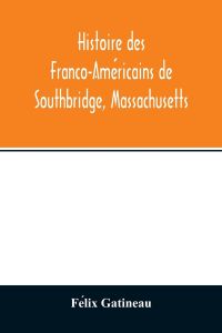 Histoire des Franco-Ame¿ricains de Southbridge, Massachusetts