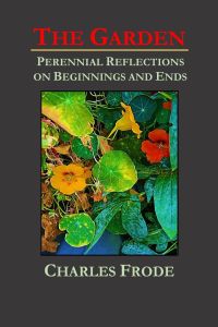 The Garden  - Perennial Reflections on Beginnings and Ends