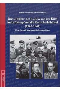 Drei Falken der II. /JG52 auf der Krim im Luftkampf um die Kertsch-Halbinsel 1943-1944  - Eine Chronik aus sowjetischen Archiven