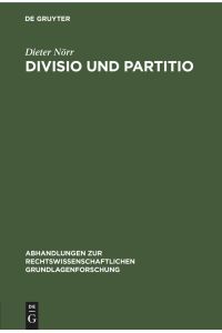Divisio und Partitio  - Bemerkungen zur römischen Rechtsquellenlehre und zur antiken Wissenschaftstheorie