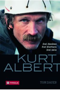 Kurt Albert  - Frei denken - frei klettern - frei sein