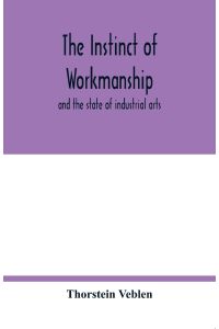 The instinct of workmanship  - and the state of industrial arts