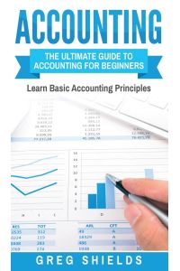 Accounting  - The Ultimate Guide to Accounting for Beginners - Learn the Basic Accounting Principles