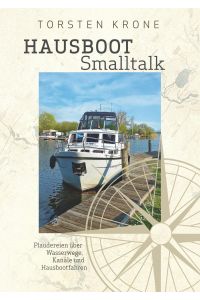 Hausboot Smalltalk  - Plaudereien über Wasserwege, Kanäle und Hausbootfahren