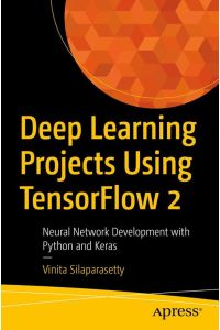 Deep Learning Projects Using TensorFlow 2  - Neural Network Development with Python and Keras