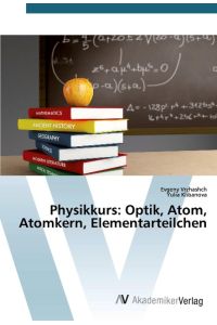 Physikkurs: Optik, Atom, Atomkern, Elementarteilchen