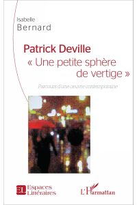 Patrick Deville  - Une petite sphère de vertige - Parcours d'une oeuvre contemporaine