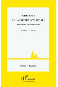 Naissance de la contrainte pénale  - Sanctionner sans emprisonner - Volume 2. Archives