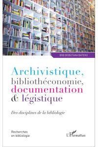Archivistique, bibliothéconomie, documentation et légistique  - Des disciplines de la bibliologie