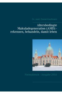 Altersbedingte Makuladegeneration (AMD) - erkennen, behandeln, damit leben  - 3. Auflage