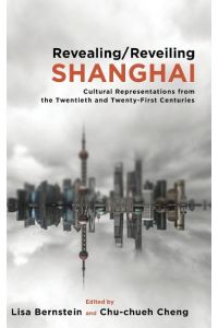 Revealing/Reveiling Shanghai  - Cultural Representations from the Twentieth and Twenty-First Centuries