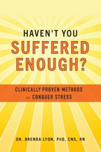 Haven't You Suffered Enough?  - Clinically Proven Methods to Conquer Stress