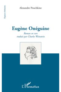 Alexandre Pouchkine  - Eugène Onéguine - Roman en vers traduit par Charles Weinstein
