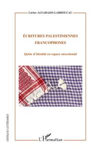 Ecritures palestiniennes francophones  - Quête d'identité en espace néocolonial